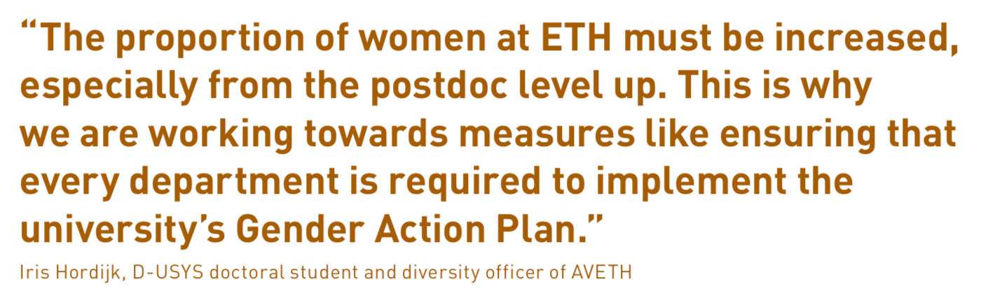 “The proportion of women at ETH must be increased, especially from the postdoc level up. This is why we are working towards measures like ensuring that every department is required to implement the university’s Gender Action Plan.”