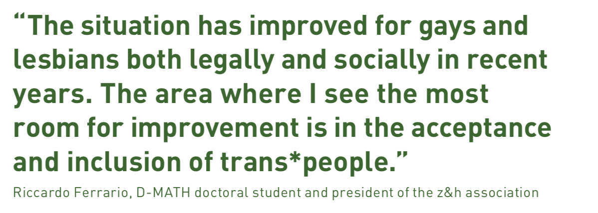  “The situation has improved for gays and lesbians both legally and socially in recent years. The area where I see the most room for improvement is in the acceptance and inclusion of trans*people.”